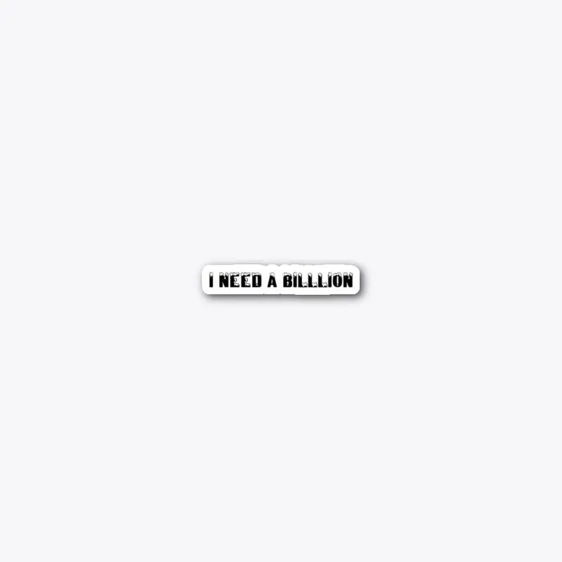 I Need A Billion 